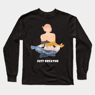 Just breathe! Long Sleeve T-Shirt